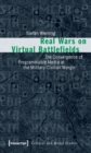 Real Wars on Virtual Battlefields : The Convergence of Programmable Media at the Military-Civilian Margin - Book