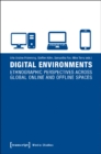 Digital Environments : Ethnographic Perspectives Across Global Online and Offline Spaces - Book