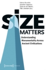 Size Matters – Understanding Monumentality Across Ancient Civilizations - Book