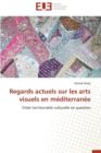 Regards Actuels Sur Les Arts Visuels En M diterran e - Book