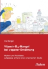 Vitamin-B12-Mangel Bei Veganer Ern hrung. Mythen Und Realit ten, Aufgezeigt Anhand Einer Empirischen Studie - Book