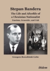 Stepan Bandera -- The Life & Afterlife of a Ukrainian Nationalist : Fascism, Genocide & Cult - Book