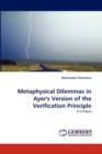 Metaphysical Dilemmas in Ayer's Version of the Verification Principle - Book