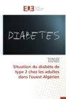Situation Du Diabete de Type 2 Chez Les Adultes Dans l'Ouest Algerien - Book