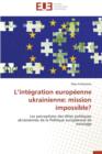 L Int gration Europ enne Ukrainienne : Mission Impossible? - Book