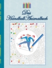 Das Handball Ausmalbuch : Handballmotive zum Ausmalen, Malbuch, Farben, Farbstifte, Erwachsene, Kinder, Geschenkbuch, Handballspieler, Handballspielerin, Handballspiel, Match, Schlenzer, Torwart, Abwe - Book