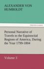 Personal Narrative of Travels to the Equinoctial Regions of America, During the Year 1799-1804 - Book