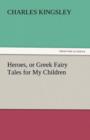 Heroes, or Greek Fairy Tales for My Children - Book