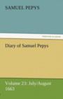 Diary of Samuel Pepys - Volume 23 : July/August 1663 - Book