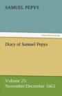 Diary of Samuel Pepys - Volume 25 : November/December 1663 - Book