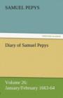 Diary of Samuel Pepys - Volume 26 : January/February 1663-64 - Book