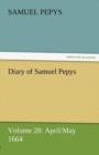 Diary of Samuel Pepys - Volume 28 : April/May 1664 - Book
