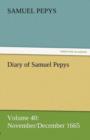 Diary of Samuel Pepys - Volume 40 : November/December 1665 - Book