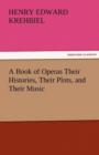 A Book of Operas Their Histories, Their Plots, and Their Music - Book