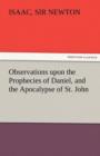 Observations Upon the Prophecies of Daniel, and the Apocalypse of St. John - Book