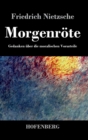 Morgenroete : Gedanken uber die moralischen Vorurteile - Book