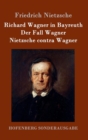 Richard Wagner in Bayreuth / Der Fall Wagner / Nietzsche Contra Wagner - Book