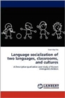 Language Socialization of Two Languages, Classrooms, and Cultures - Book