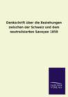 Denkschrift uber die Beziehungen zwischen der Schweiz und dem neutralisierten Savoyen 1859 - Book