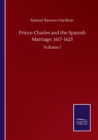 Prince Charles and the Spanish Marriage : 1617-1623: Volume I - Book