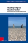 Educating Religious Education Teachers : Perspectives of International Knowledge Transfer - Book