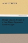 Benign Stupors a Study of a New Manic-Depressive Reaction Type - Book