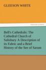 Bell's Cathedrals : The Cathedral Church of Salisbury a Description of Its Fabric and a Brief History of the See of Sarum - Book