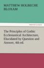 The Principles of Gothic Ecclesiastical Architecture, Elucidated by Question and Answer, 4th Ed. - Book
