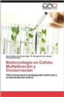 Biotecnologia En Cafeto : Multiplicacion y Conservacion - Book