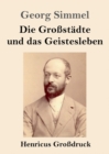 Die Grossstadte und das Geistesleben (Grossdruck) - Book