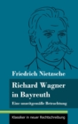 Richard Wagner in Bayreuth : Eine unzeitgemasse Betrachtung (Band 149, Klassiker in neuer Rechtschreibung) - Book