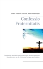 Confessio Fraternitatis : Bekenntnis der loblichen Bruderschaft des hochgeehrten Rosenkreuzes an die Gelehrten Europas geschrieben. - Book