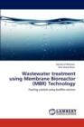 Wastewater Treatment Using Membrane Bioreactor (Mbr) Technology - Book