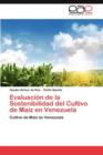Evaluacion de La Sostenibilidad del Cultivo de Maiz En Venezuela - Book