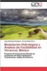 Modelacion Hidrologica y Analisis de Factibilidad En Veracruz, Mexico - Book