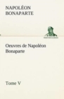 Oeuvres de Napoleon Bonaparte, Tome V. - Book