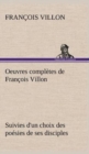 Oeuvres completes de Francois Villon Suivies d'un choix des poesies de ses disciples - Book