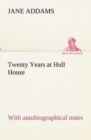 Twenty Years at Hull House; with autobiographical notes - Book