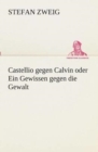 Castellio Gegen Calvin Oder Ein Gewissen Gegen Die Gewalt - Book