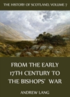 The History Of Scotland - Volume 7: From The Early 17th Century To The Bishops' War - eBook