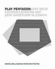 Play Pentagon: Das Neue Fussballstadion Auf Dem Hardturm in Zurich - Book