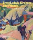 Ernst Ludwig Kirchner and His Friends: Expressionism Form the Swiss Mountains - Book