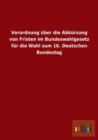 Verordnung Uber Die Abkurzung Von Fristen Im Bundeswahlgesetz Fur Die Wahl Zum 16. Deutschen Bundestag - Book