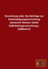Verordnung uber die Beitrage zur Entschadigungseinrichtung deutscher Banken GmbH (EdB-Beitragsverordnung - EdBBeitrV) - Book