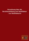 Verordnung uber die Berufsausbildung zum Destillateur / zur Destillateurin - Book
