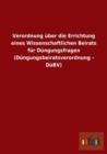 Verordnung Uber Die Errichtung Eines Wissenschaftlichen Beirats Fur Dungungsfragen (Dungungsbeiratsverordnung - Dubv) - Book