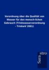 Verordnung Ber Die Qualit T Von Wasser Fur Den Mensch-Lichen Gebrauch (Trinkwasserverordnung - Trinkwv 2001) - Book