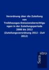 Verordnung uber die Zuteilung von Treibhausgas-Emissionsberechtigungen in der Zuteilungsperiode 2008 bis 2012 (Zuteilungsverordnung 2012 - ZuV 2012) - Book