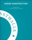 Under Construction - On Institutional Practice : European Kunsthalle - Book