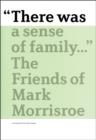 Mark Morrisroe : "There Was a Sense of Family..." the Friends of Mark Morrisroe - Book